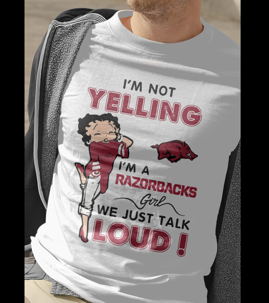 I'm Not Yelling I'm A Razorbacks Girl We Just Talk Loud T-Shirt