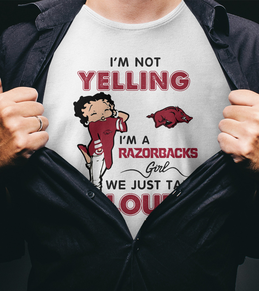 I'm Not Yelling I'm A Razorbacks Girl We Just Talk Loud T-Shirt