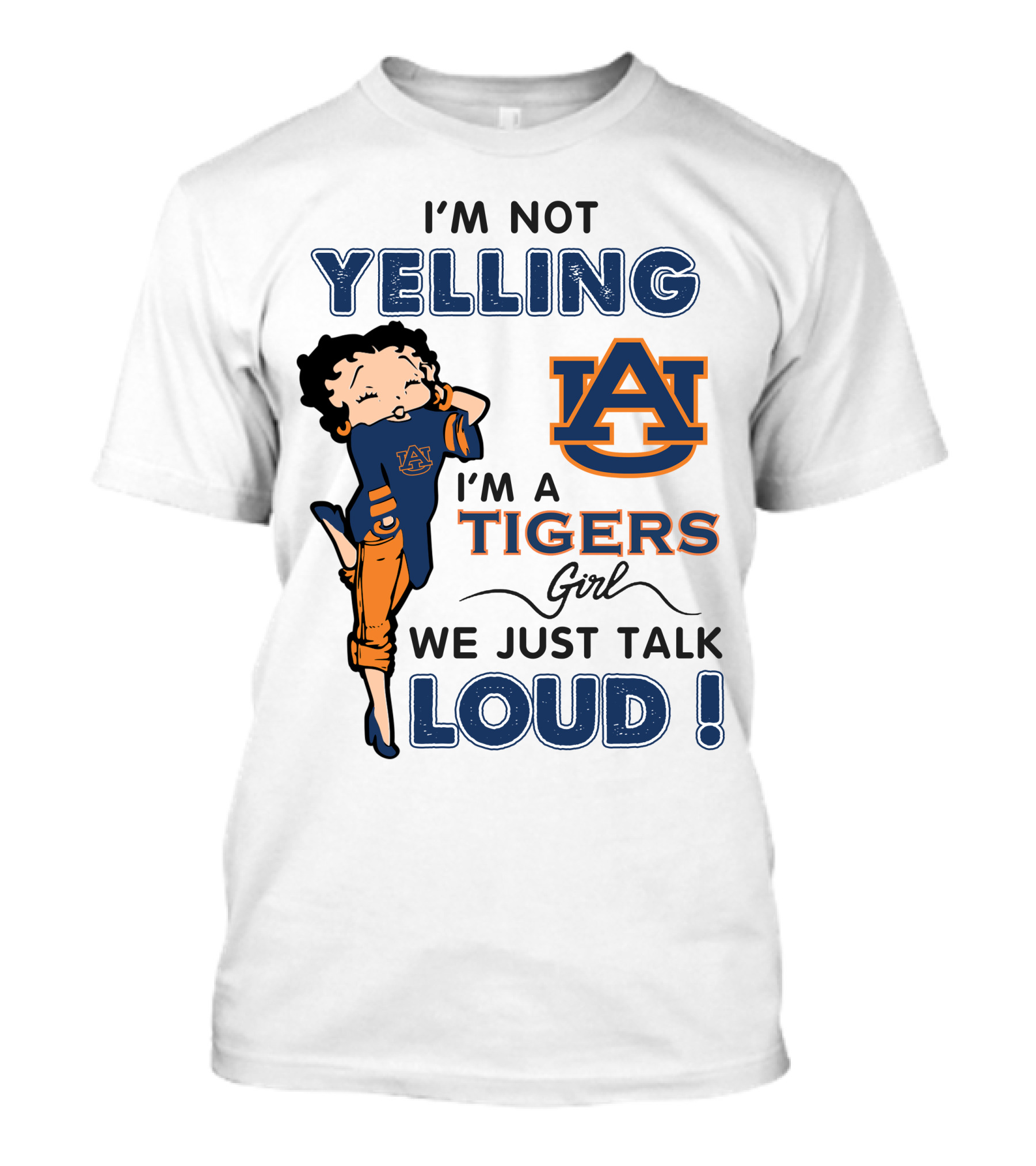 I'm Not Yelling I'm A Tigers Girl We Just Talk Loud Auburn Tigers T-Shirt
