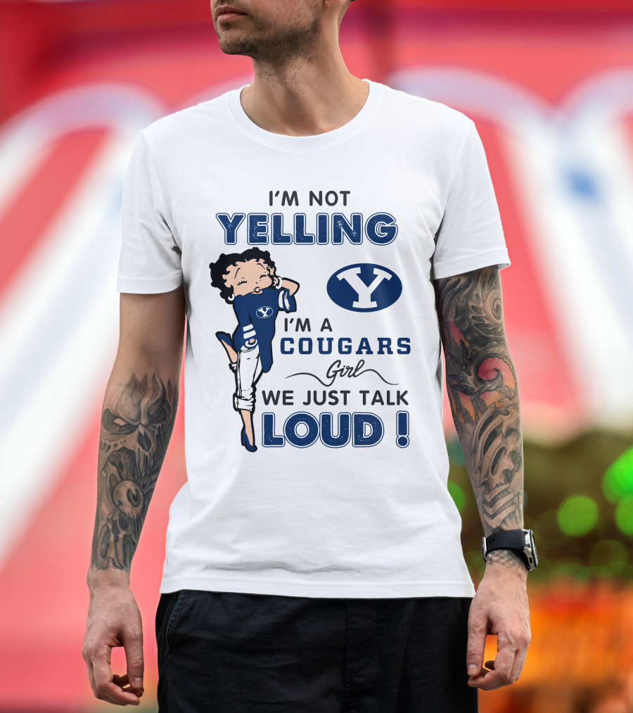 I'm Not Yelling I'm A Byu Cougars Girl We Just Talk Loud T-Shirt