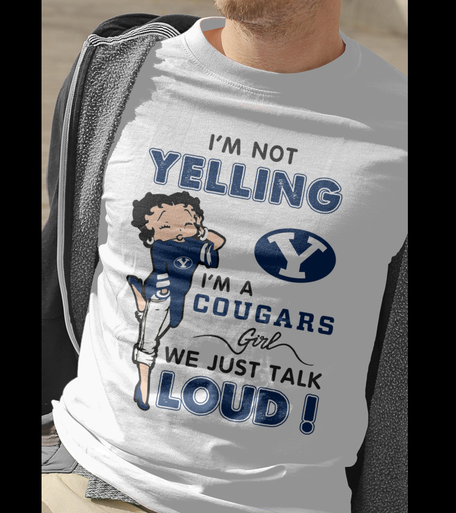I'm Not Yelling I'm A Byu Cougars Girl We Just Talk Loud T-Shirt