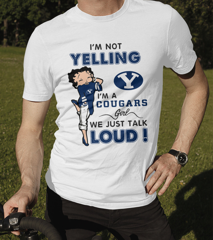 I'm Not Yelling I'm A Byu Cougars Girl We Just Talk Loud T-Shirt