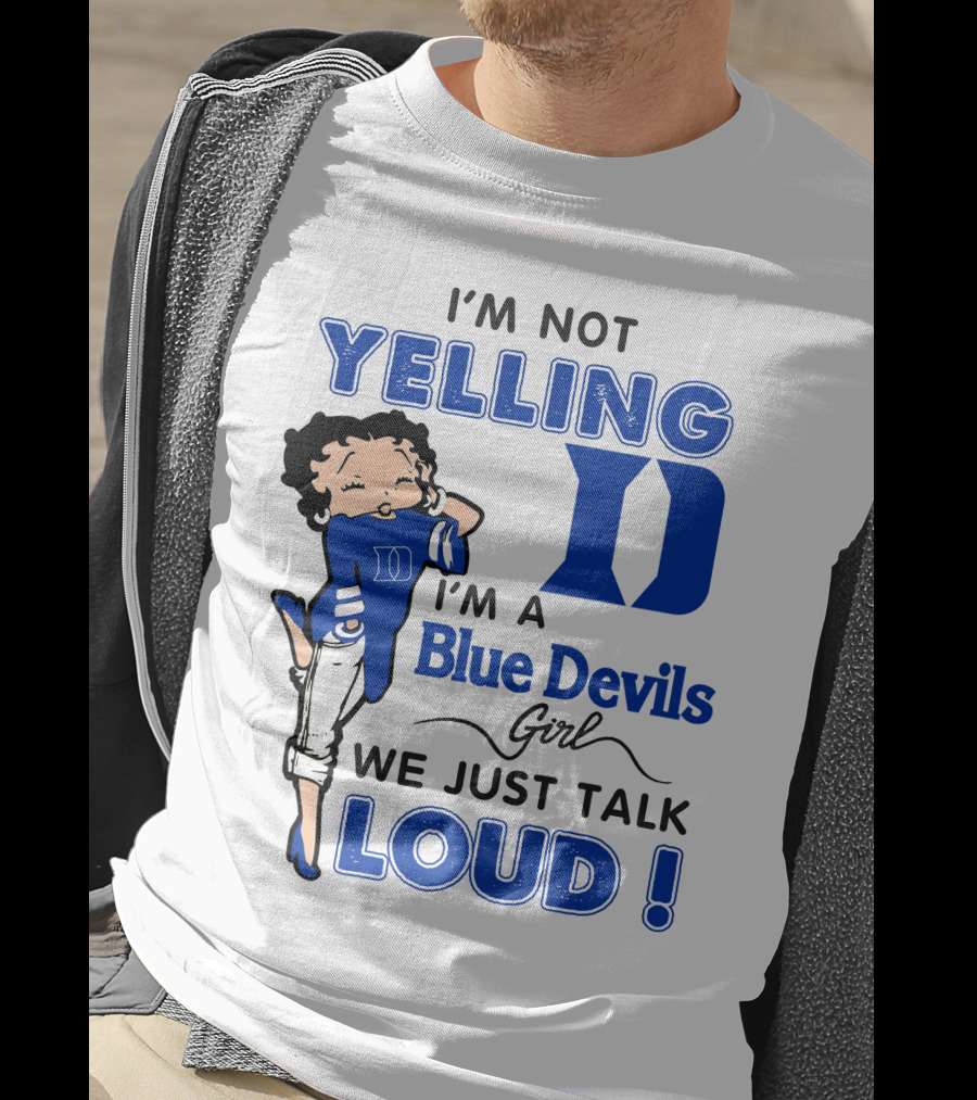 I'm Not Yelling I'm A Blue Devils Girl We Just Talk Loud T-Shirt