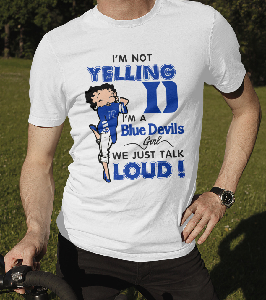 I'm Not Yelling I'm A Blue Devils Girl We Just Talk Loud T-Shirt