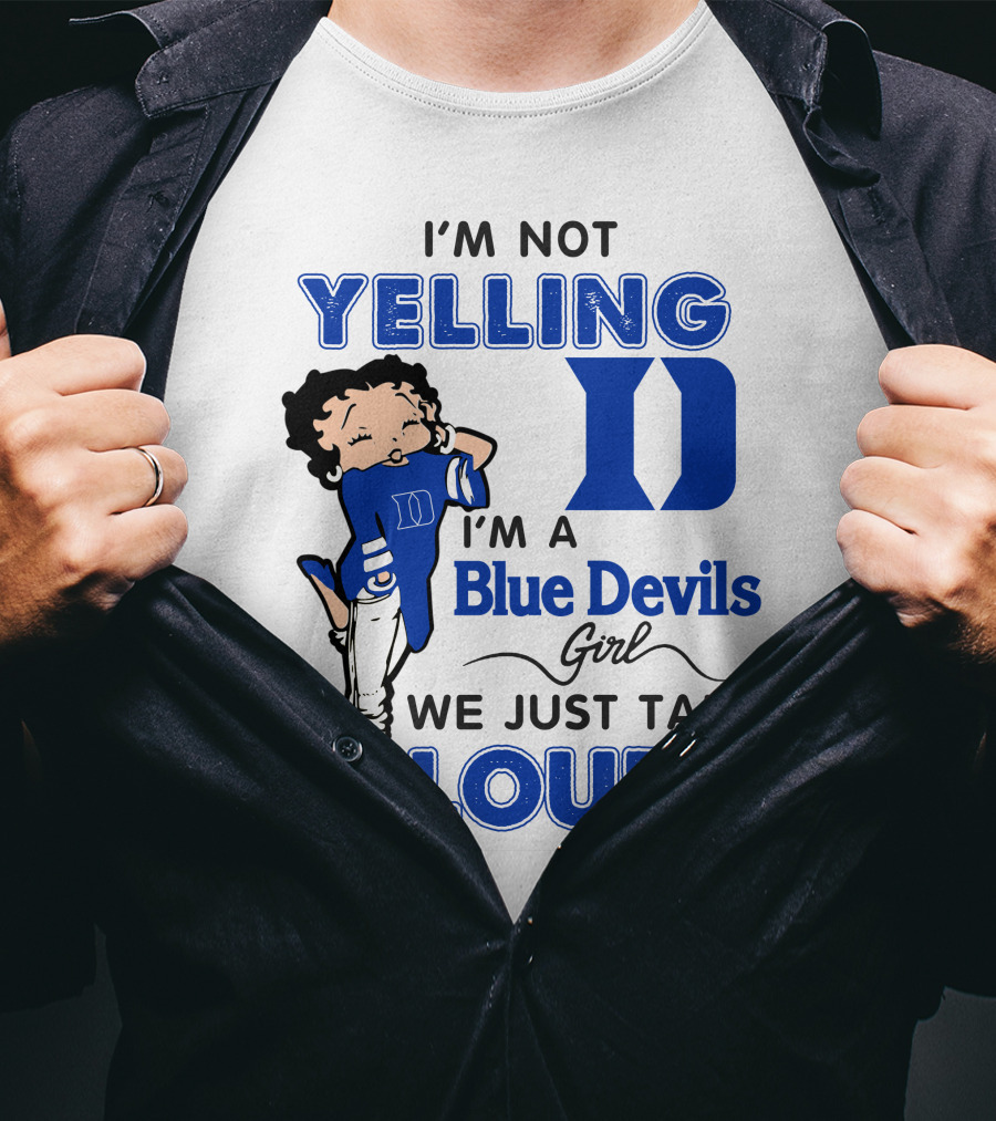 I'm Not Yelling I'm A Blue Devils Girl We Just Talk Loud T-Shirt