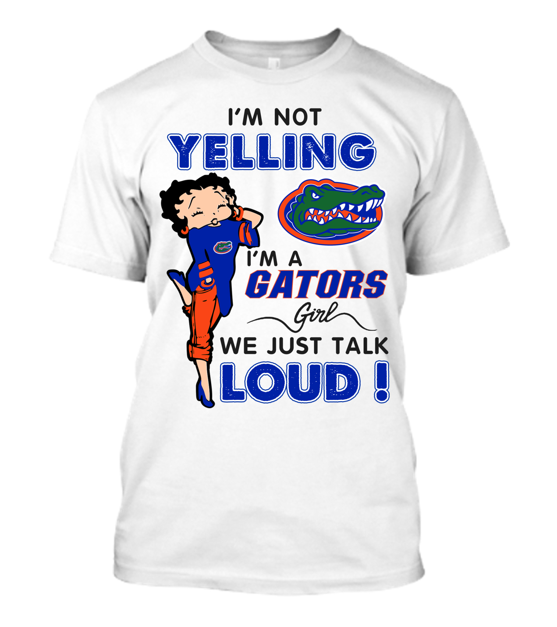 I'm Not Yelling I'm A Gators Girl We Just Talk Loud T-Shirt