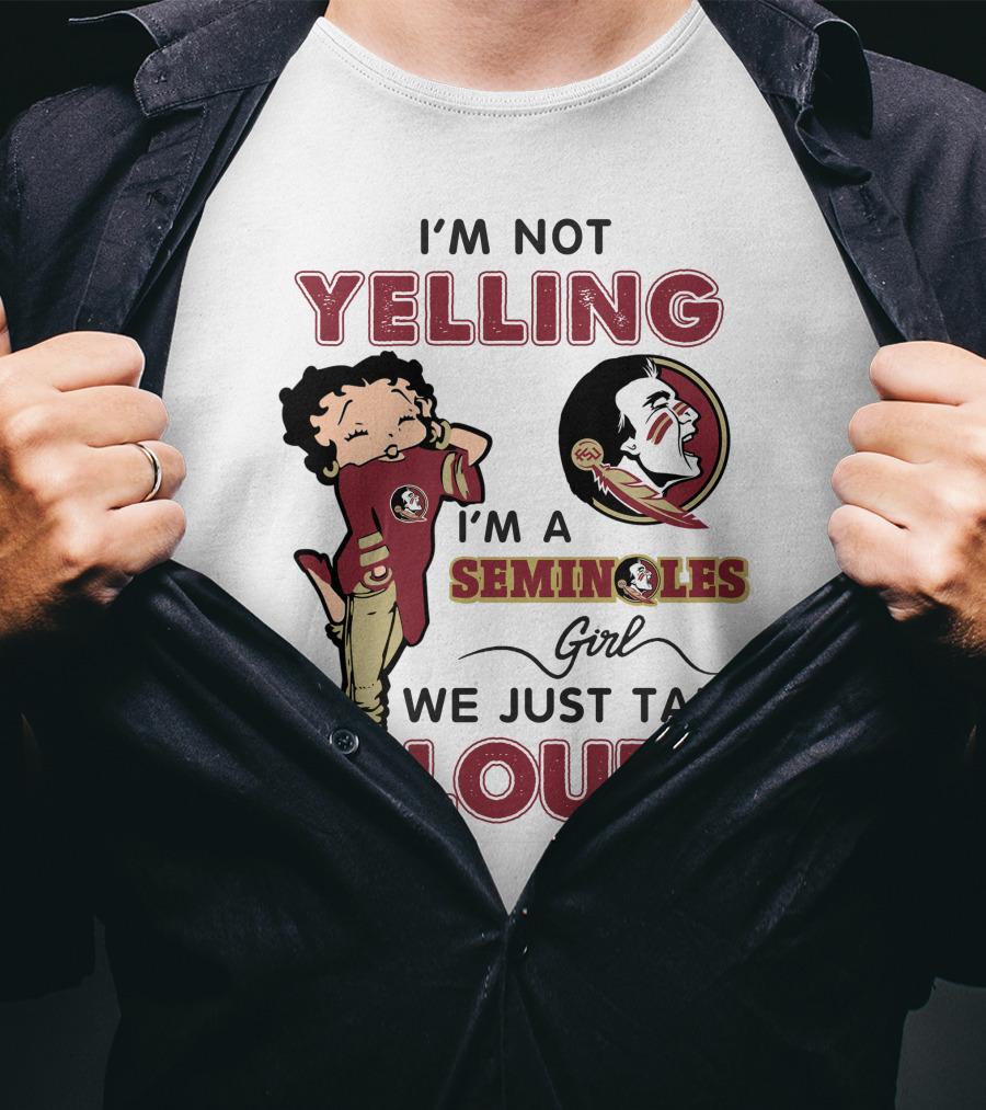 I'm Not Yelling I'm A Florida State Seminoles Girl We Just Talk Loud T-Shirt