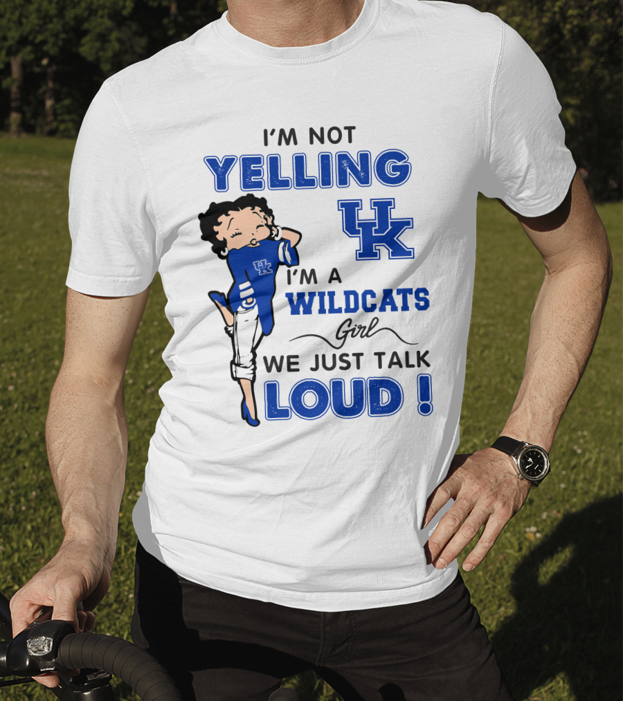 I'm Not Yelling I'm A Kentucky Wildcats Girl We Just Talk Loud T-Shirt