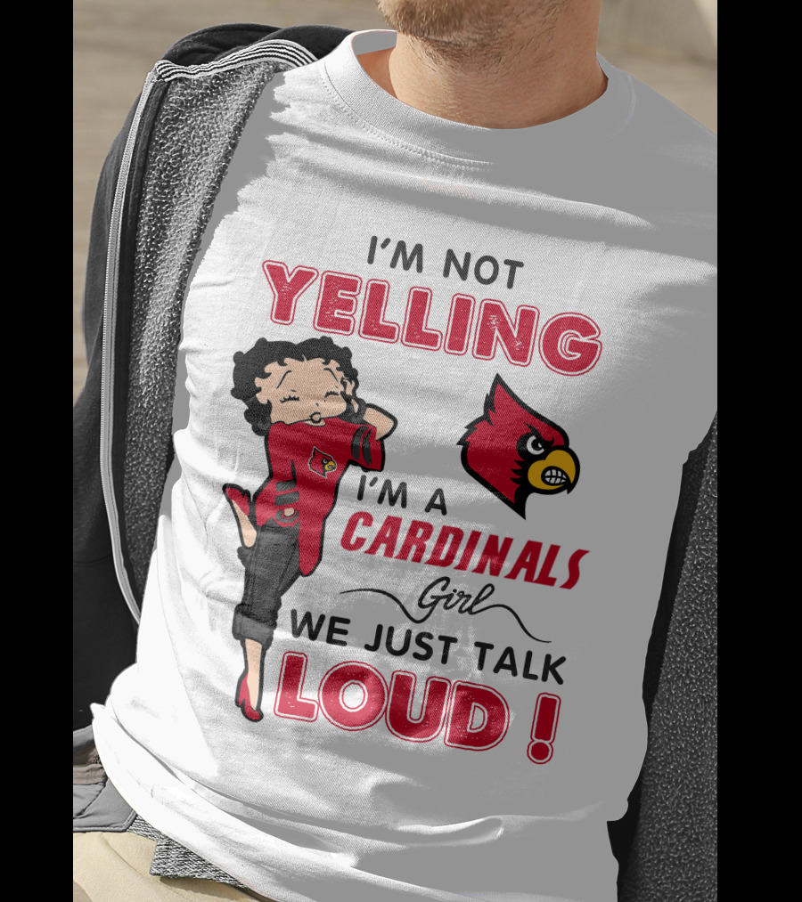 I'm Not Yelling I'm A Cardinals Girl We Just Talk Loud T-Shirt