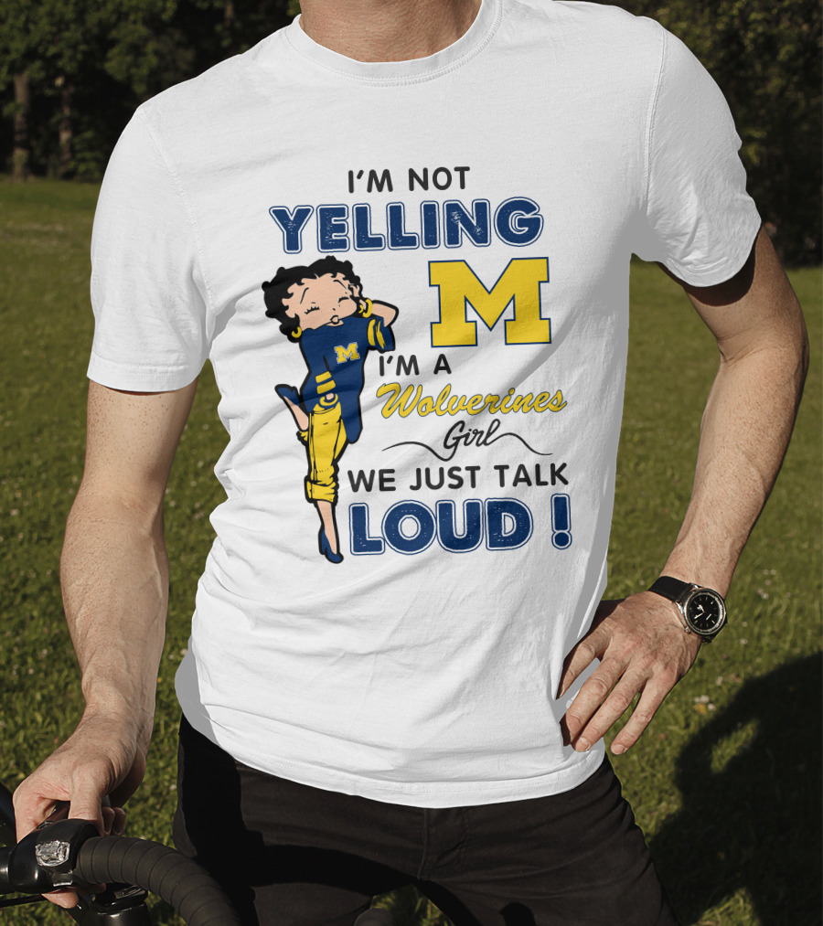 I'm Not Yelling I'm A Wolverines Girl We Just Talk Loud T-Shirt
