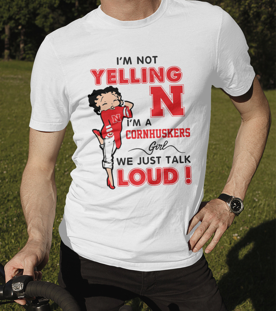 I'm Not Yelling I'm A Cornhuskers Girl We Just Talk Loud T-Shirt