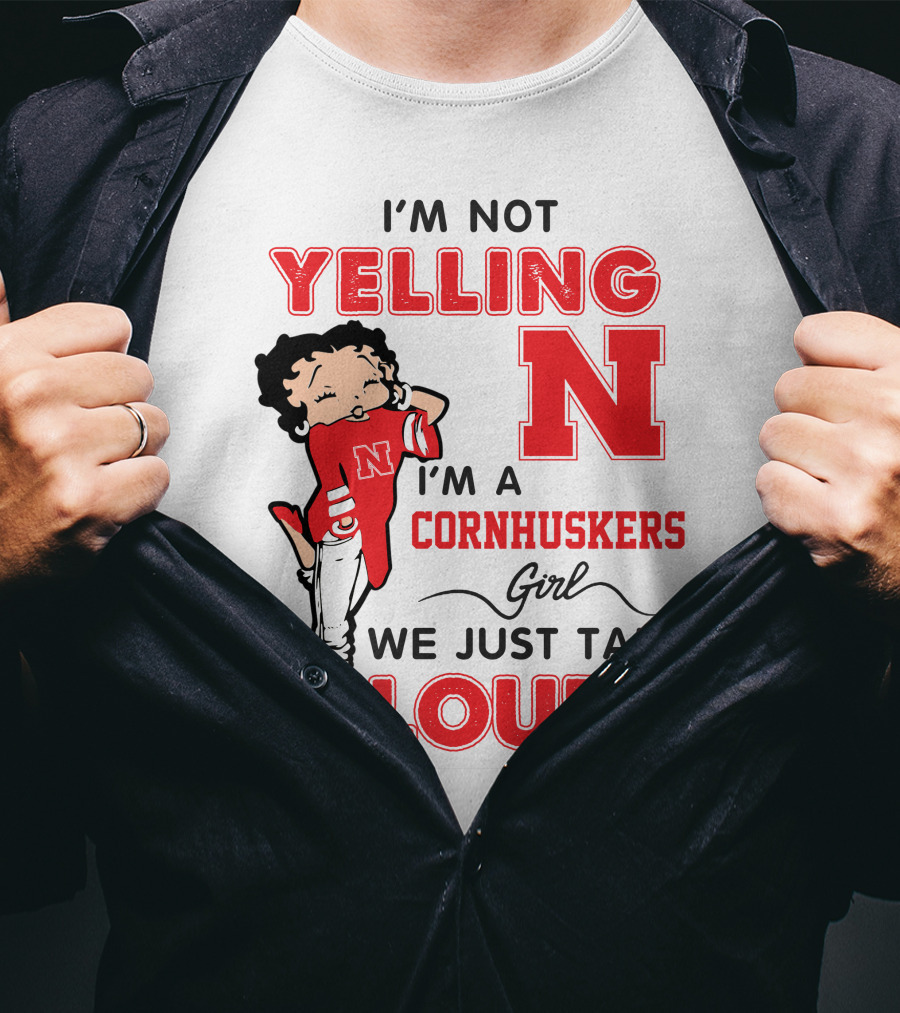I'm Not Yelling I'm A Cornhuskers Girl We Just Talk Loud T-Shirt