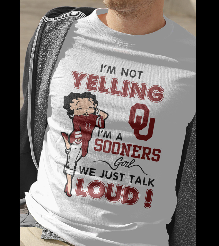 I'm Not Yelling I'm A Sooners Girl We Just Talk Loud T-Shirt