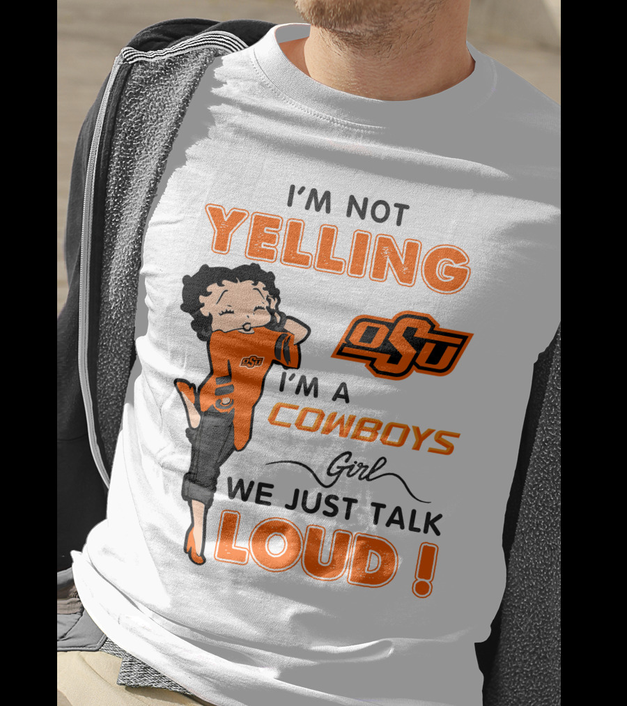 I'm Not Yelling I'm A Cowboys Girl We Just Talk Loud Osu T-Shirt