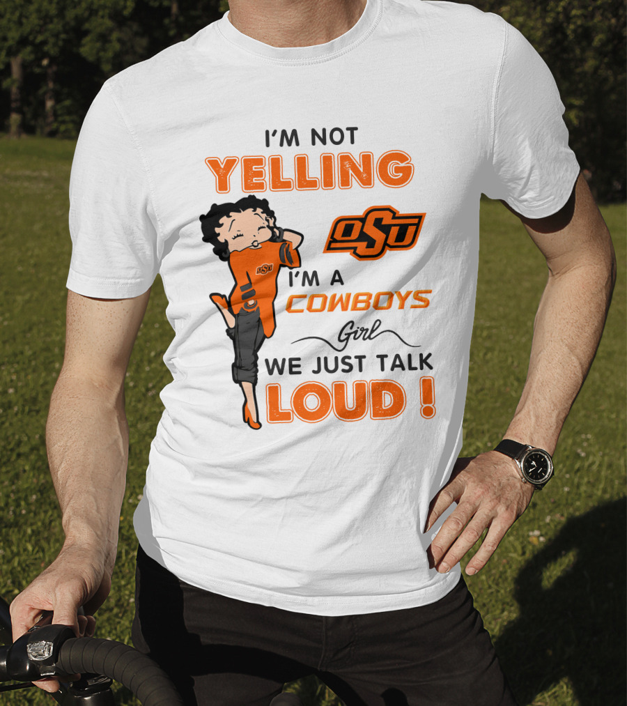 I'm Not Yelling I'm A Cowboys Girl We Just Talk Loud Osu T-Shirt