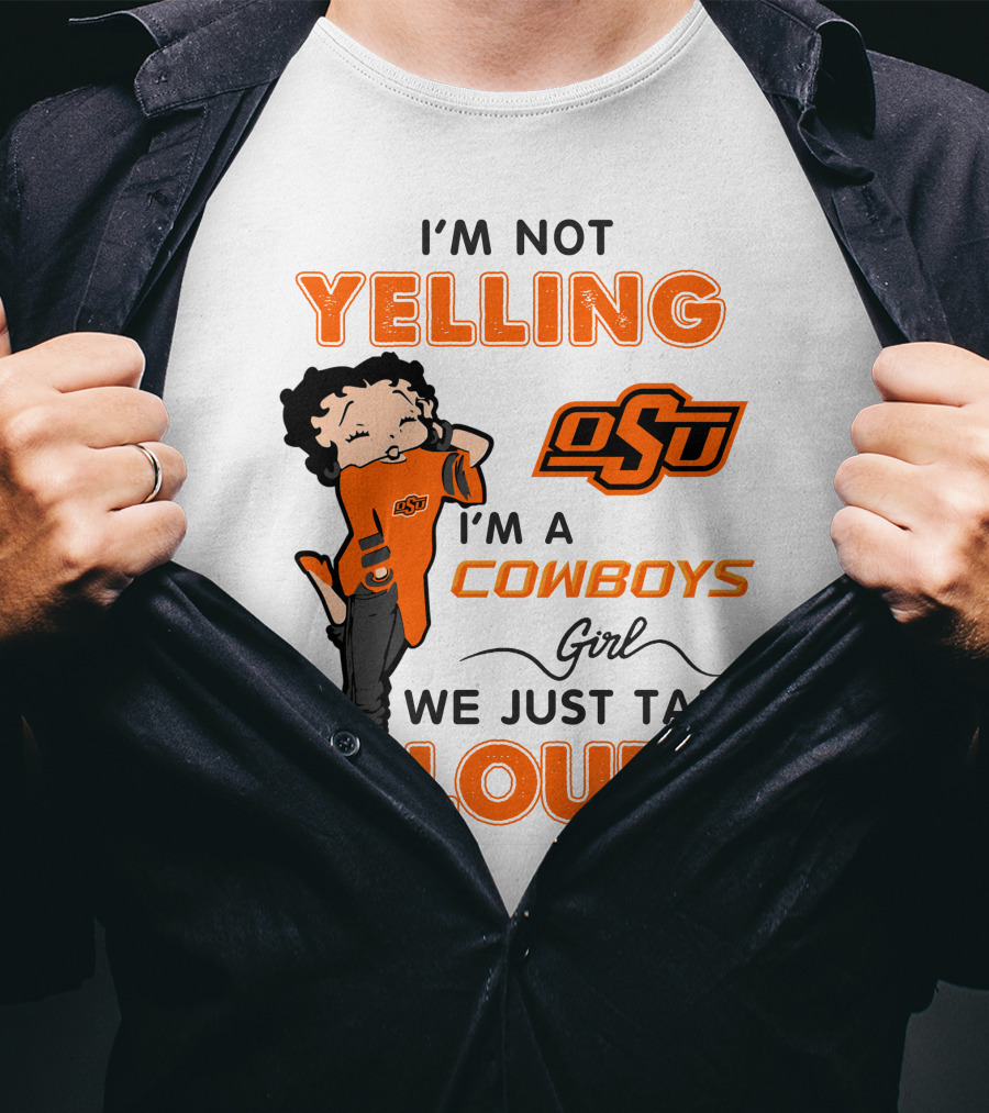 I'm Not Yelling I'm A Cowboys Girl We Just Talk Loud Osu T-Shirt