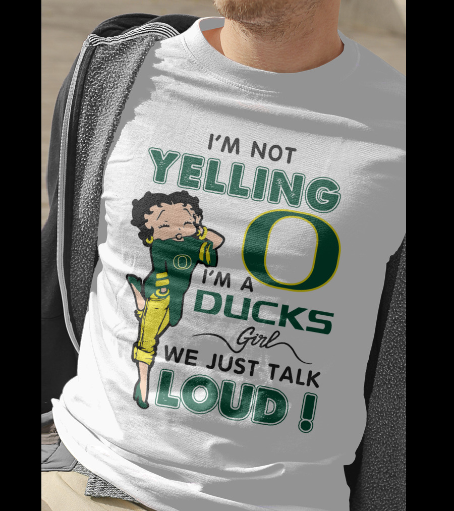 I'm Not Yelling I'm A Ducks Girl We Just Talk Loud T-Shirt