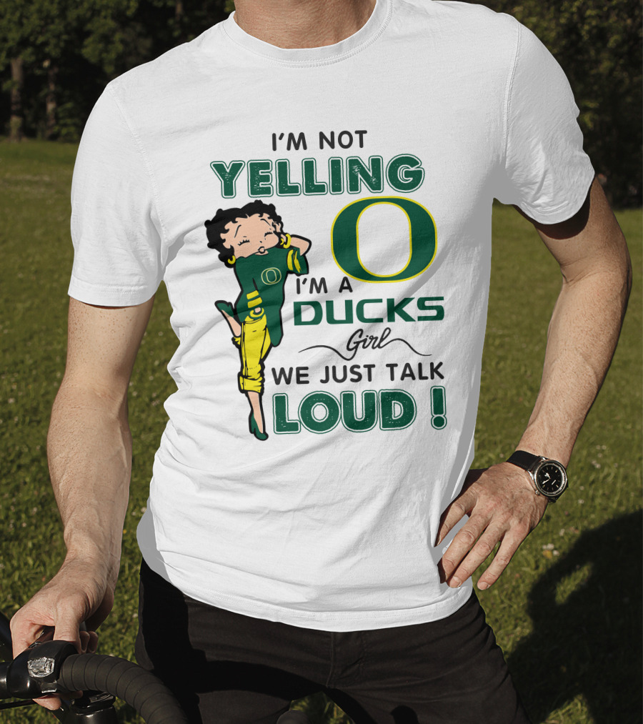 I'm Not Yelling I'm A Ducks Girl We Just Talk Loud T-Shirt