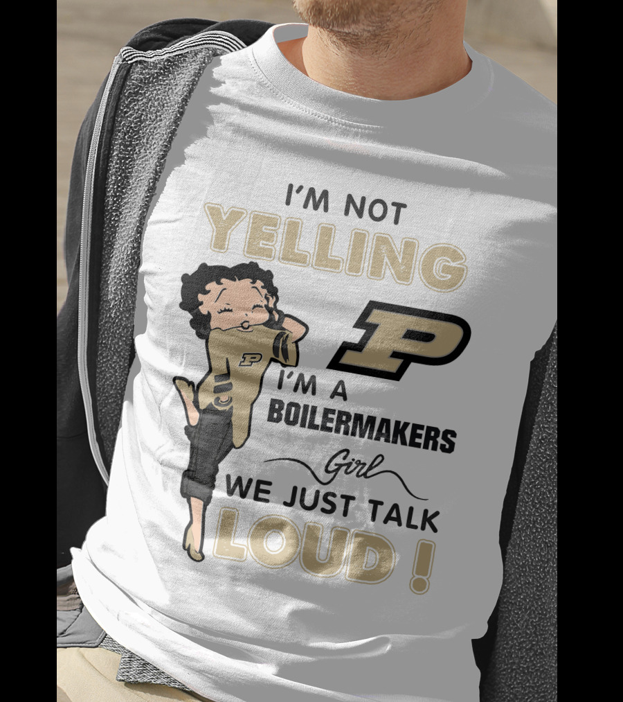 I'm Not Yelling I'm A Purdue Boilermakers Girl We Just Talk Loud T-Shirt