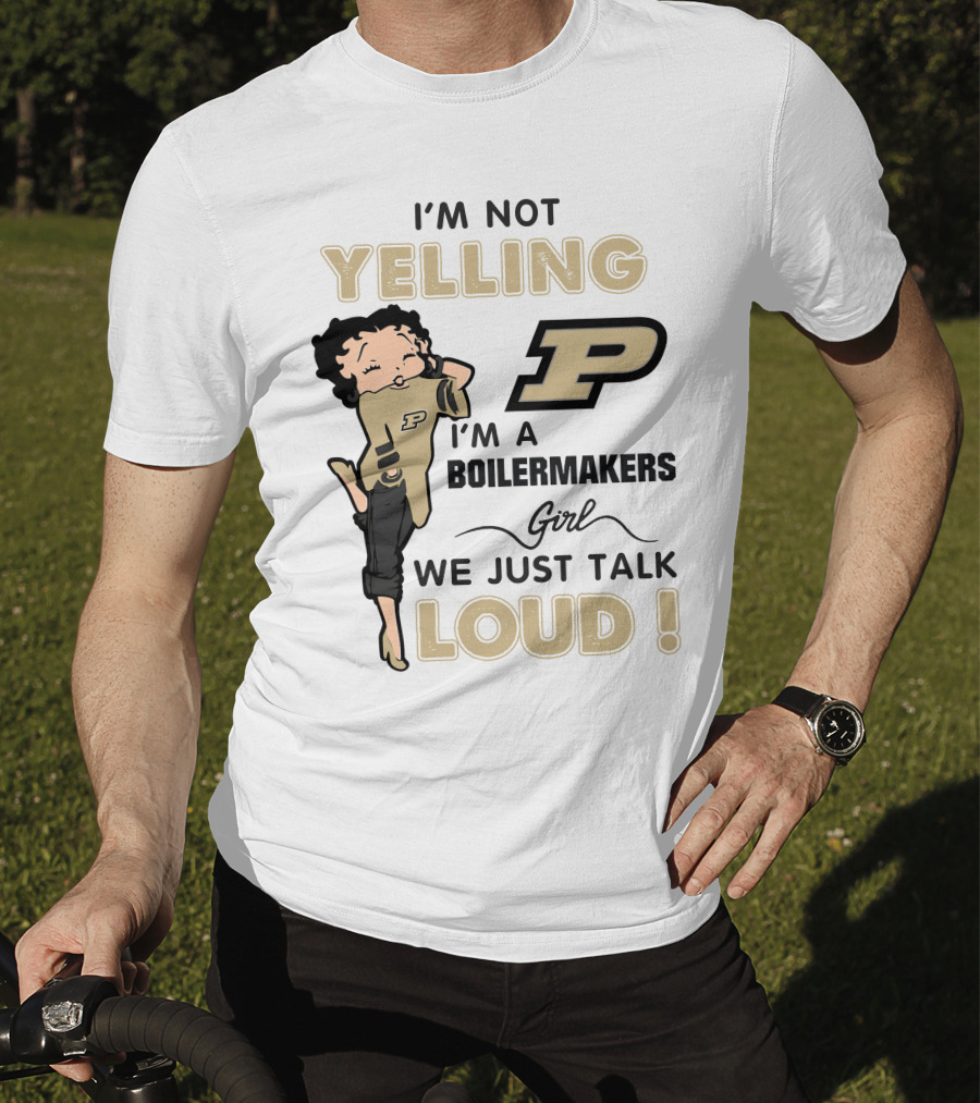 I'm Not Yelling I'm A Purdue Boilermakers Girl We Just Talk Loud T-Shirt
