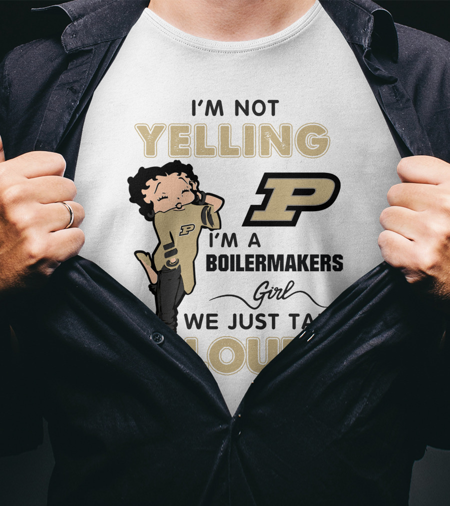 I'm Not Yelling I'm A Purdue Boilermakers Girl We Just Talk Loud T-Shirt