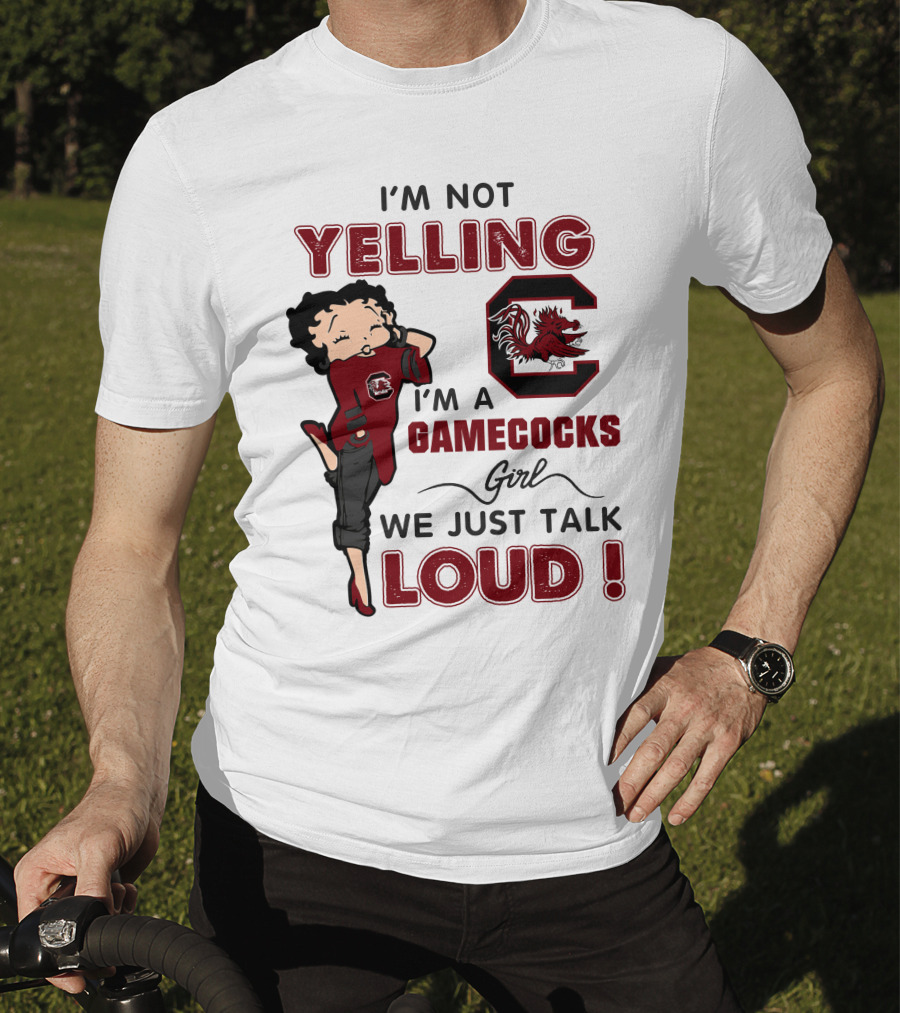 I'm Not Yelling I'm A Gamecocks Girl We Just Talk Loud T-Shirt