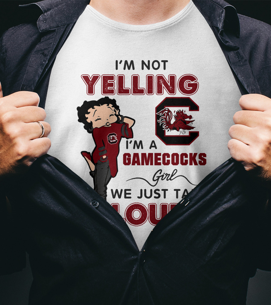 I'm Not Yelling I'm A Gamecocks Girl We Just Talk Loud T-Shirt