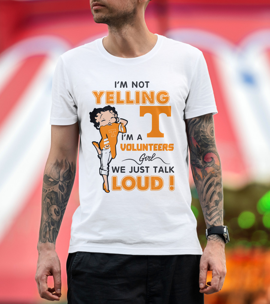 I'm Not Yelling I'm A Tennessee Volunteers Girl We Just Talk Loud T-Shirt