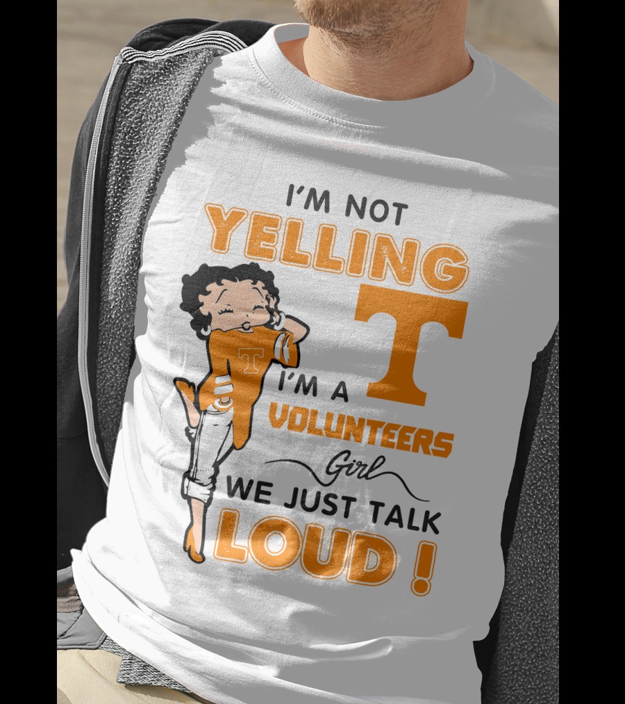 I'm Not Yelling I'm A Tennessee Volunteers Girl We Just Talk Loud T-Shirt
