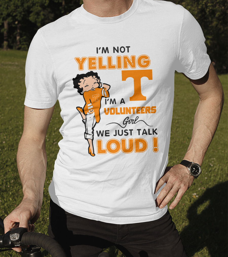 I'm Not Yelling I'm A Tennessee Volunteers Girl We Just Talk Loud T-Shirt