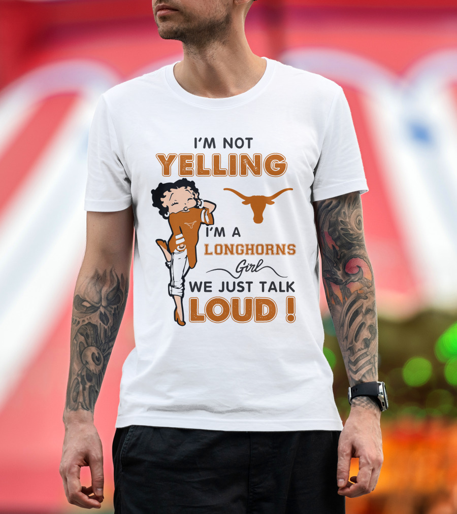 I'm Not Yelling I'm A Longhorns Girl We Just Talk Loud T-Shirt