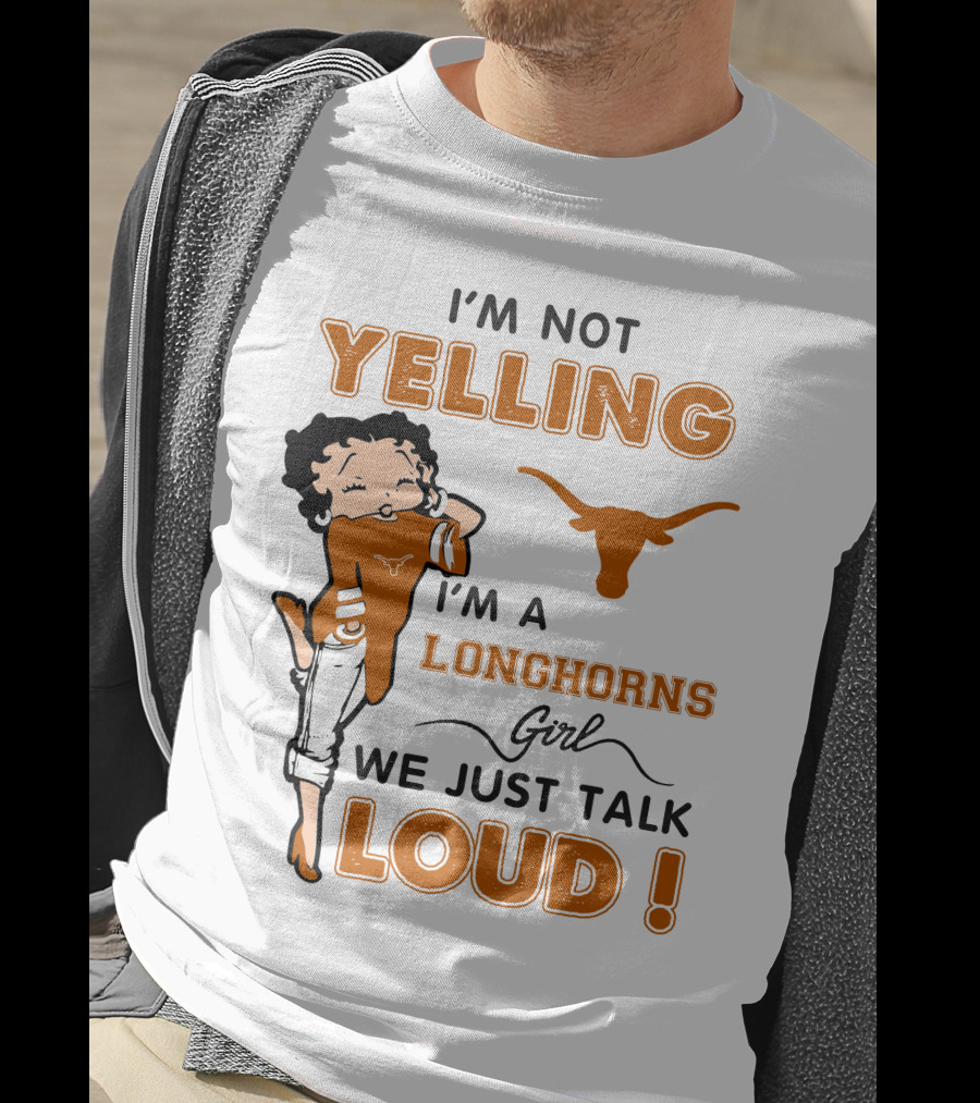 I'm Not Yelling I'm A Longhorns Girl We Just Talk Loud T-Shirt