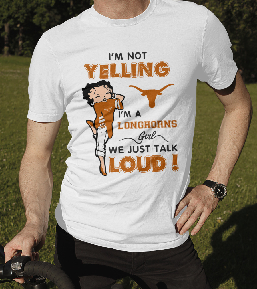 I'm Not Yelling I'm A Longhorns Girl We Just Talk Loud T-Shirt
