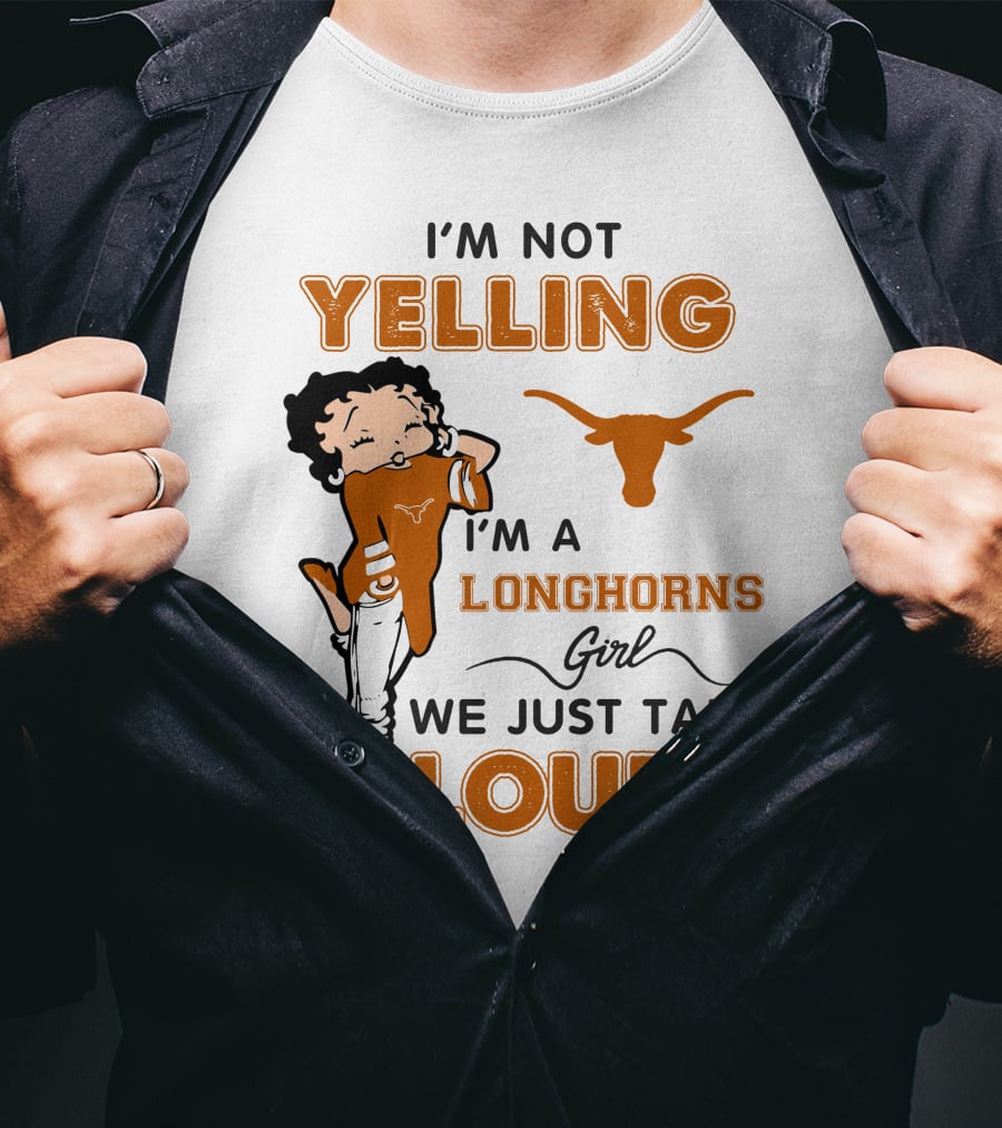 I'm Not Yelling I'm A Longhorns Girl We Just Talk Loud T-Shirt