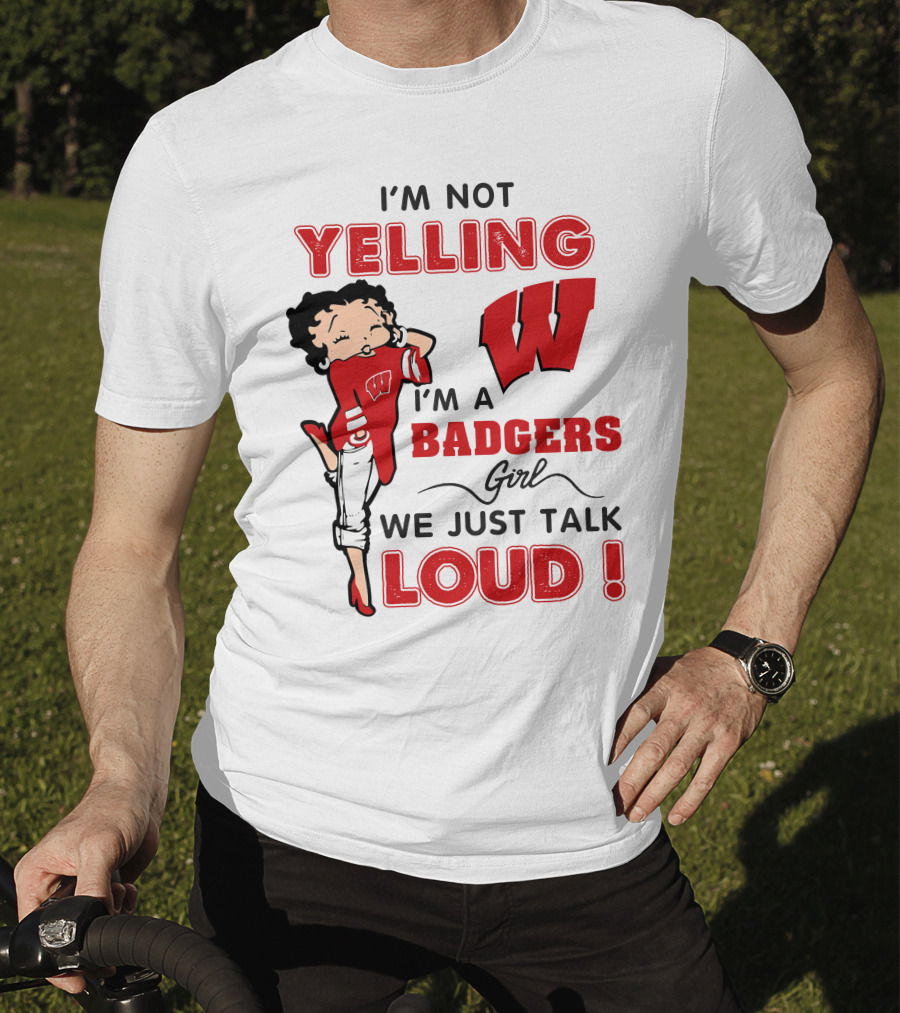 I'm Not Yelling Wisconsin Badgers Girl We Just Talk Loud T-Shirt