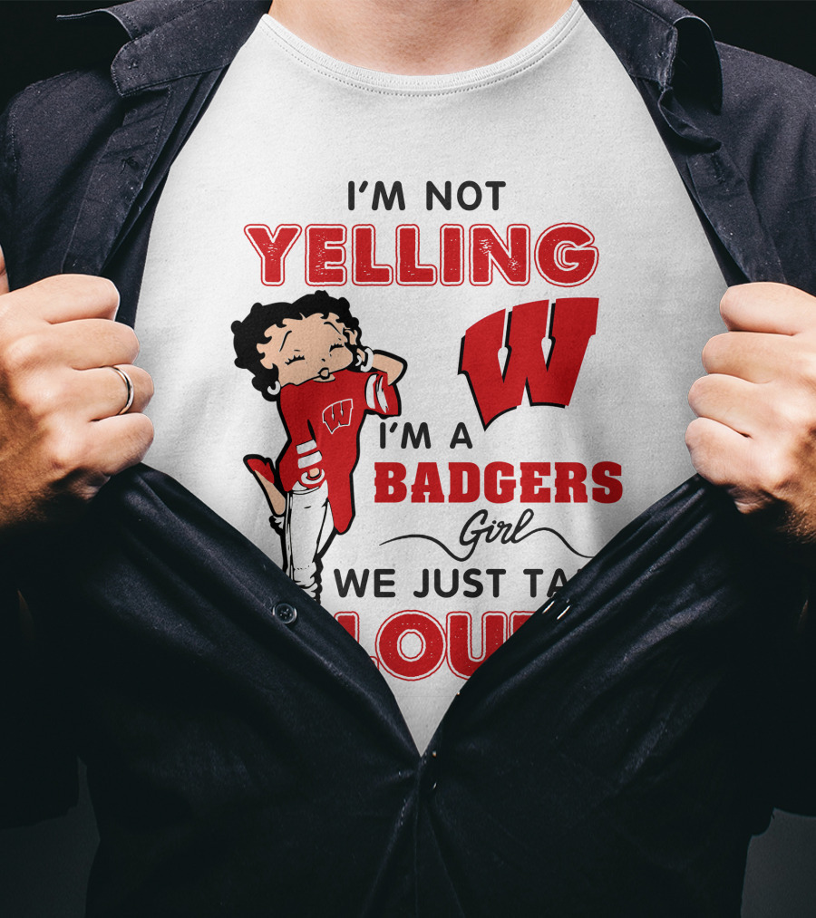 I'm Not Yelling Wisconsin Badgers Girl We Just Talk Loud T-Shirt