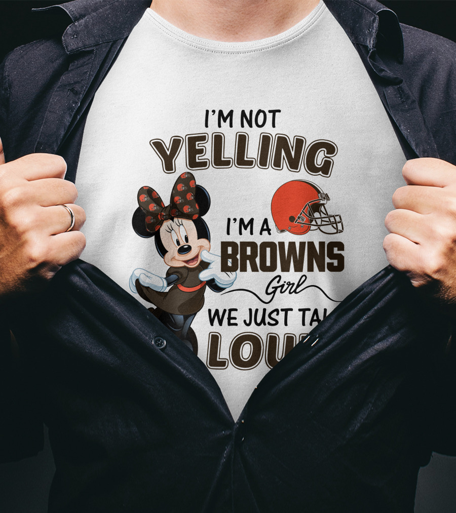 I'm Not Yelling I'm A Browns Girl We Just Talk Loud Minnie Mouse Cleveland Browns T-Shirt