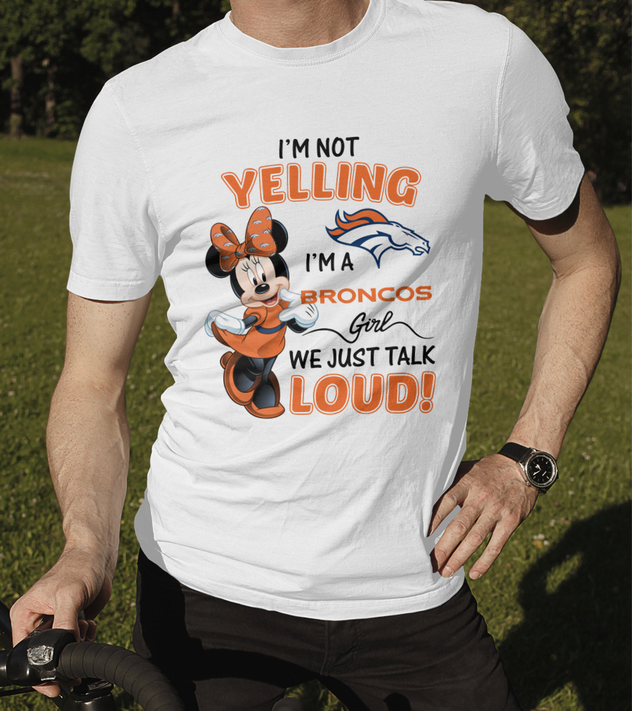 I'm Not Yelling I'm A Broncos Girl We Just Talk Loud Denver Broncos Minnie Mouse T-Shirt