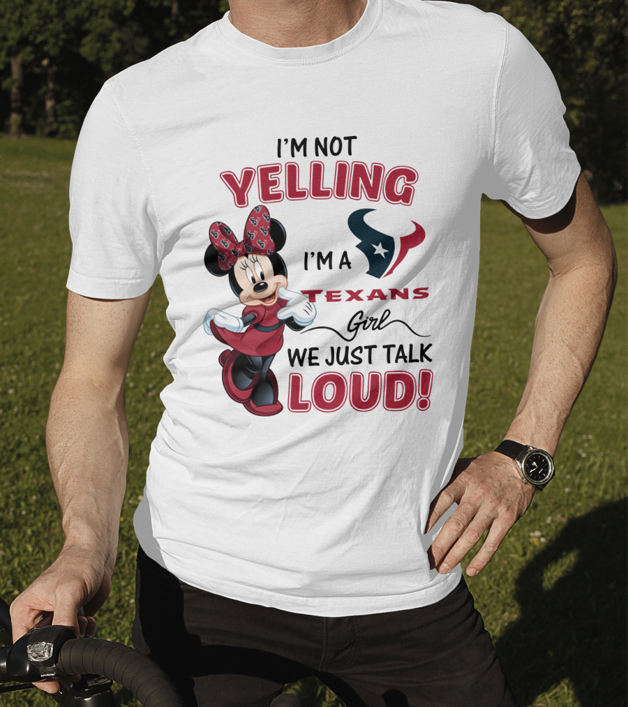 I'm Not Yelling I'm A Texans Girl We Just Talk Loud Minnie Mouse Houston Texans T-Shirt