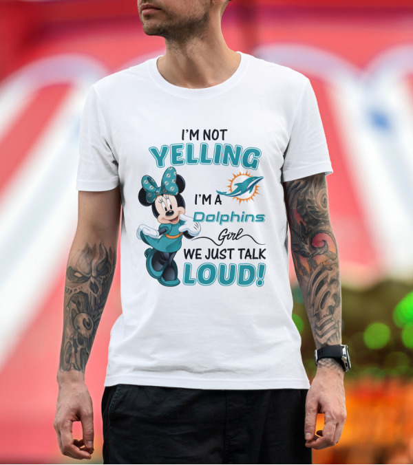 Premium T-Shirt: I'm Not Yelling I'm a Dolphins Girl We Just Talk Loud Minnie Mouse Miami Dolphins T-Shirt I'm Not Yelling I'm a Dolphins Girl We Just Talk Loud Minnie Mouse Miami Dolphins T-Shirt