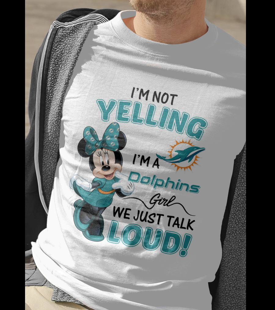 I'm Not Yelling I'm A Dolphins Girl We Just Talk Loud Minnie Mouse Miami Dolphins T-Shirt