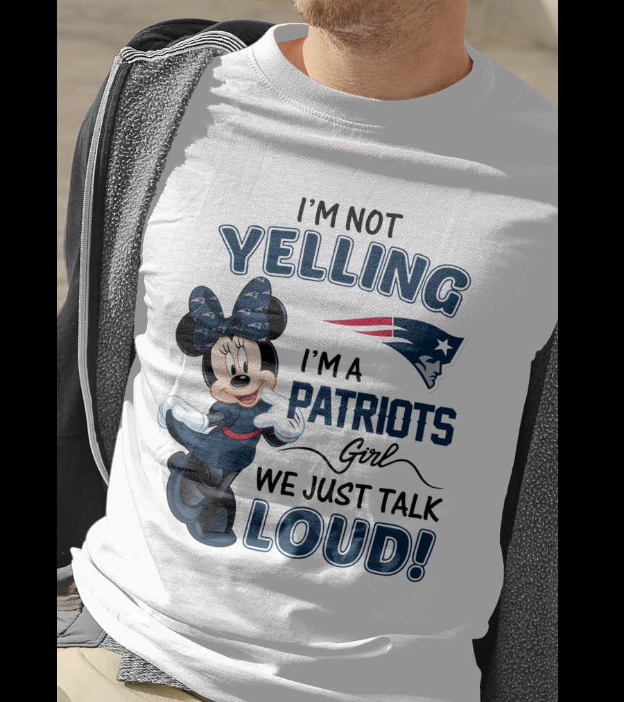 I'm Not Yelling I'm A Patriots Girl We Just Talk Loud Minnie Mouse New England Patriots T-Shirt