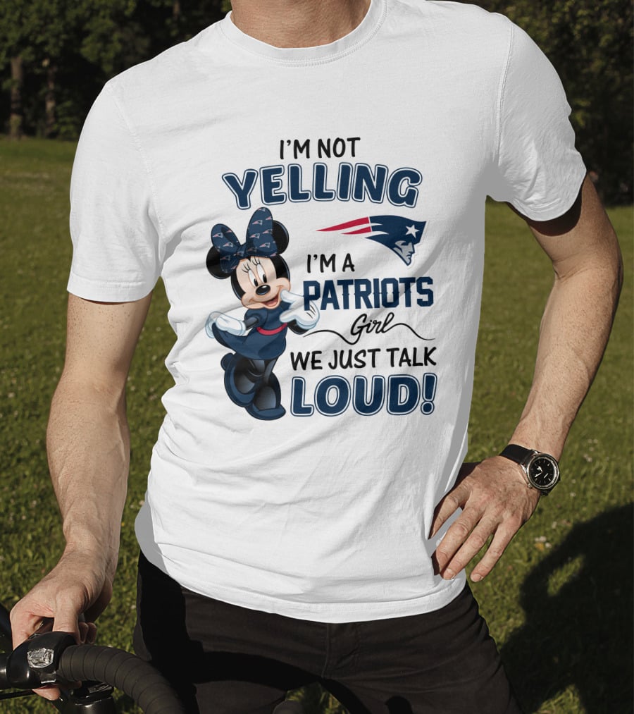 I'm Not Yelling I'm A Patriots Girl We Just Talk Loud Minnie Mouse New England Patriots T-Shirt
