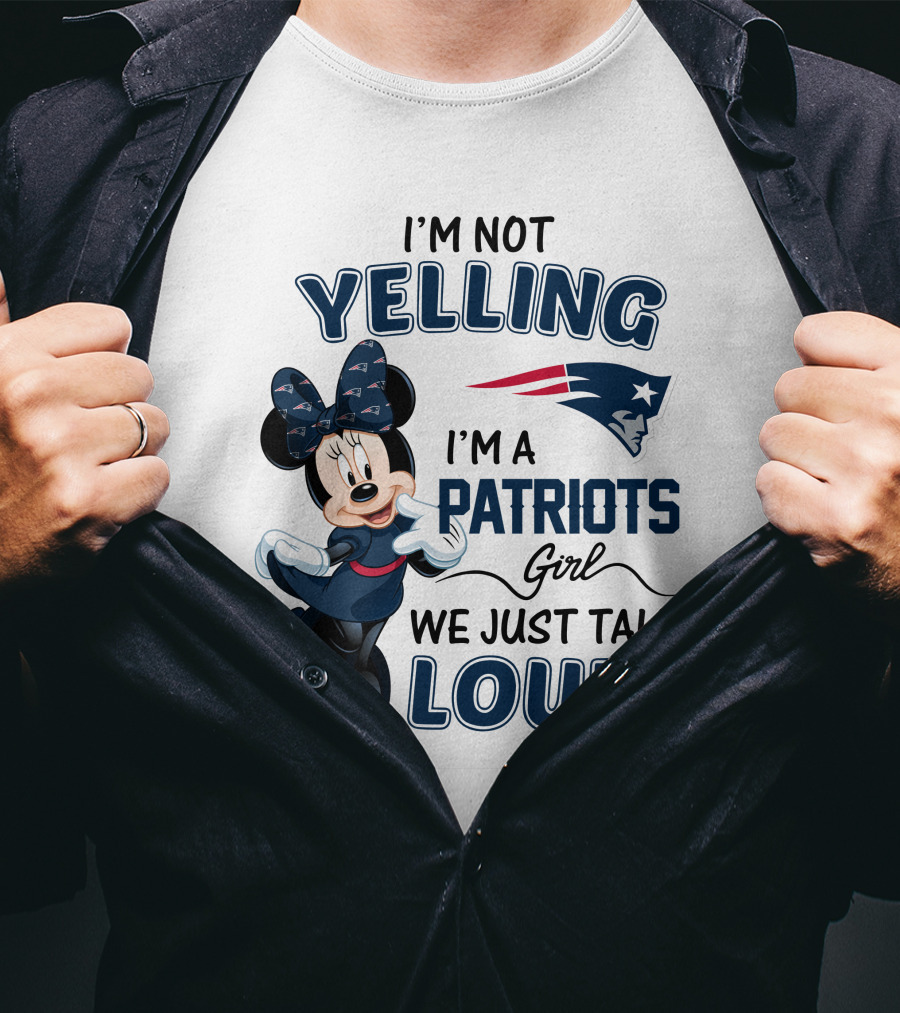 I'm Not Yelling I'm A Patriots Girl We Just Talk Loud Minnie Mouse New England Patriots T-Shirt