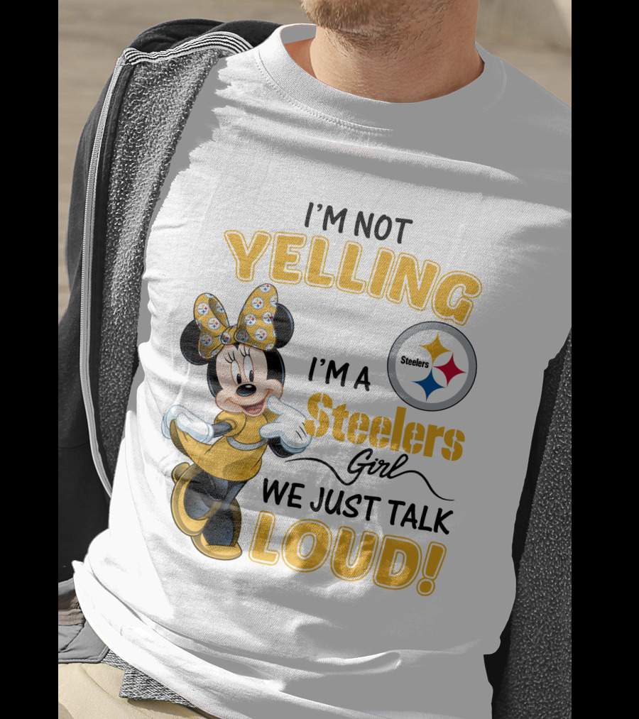 I'm Not Yelling I'm A Steelers Girl We Just Talk Loud T-Shirt