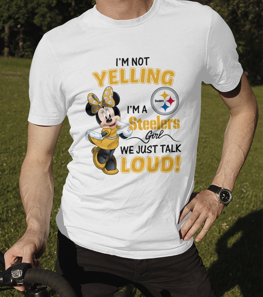 I'm Not Yelling I'm A Steelers Girl We Just Talk Loud T-Shirt