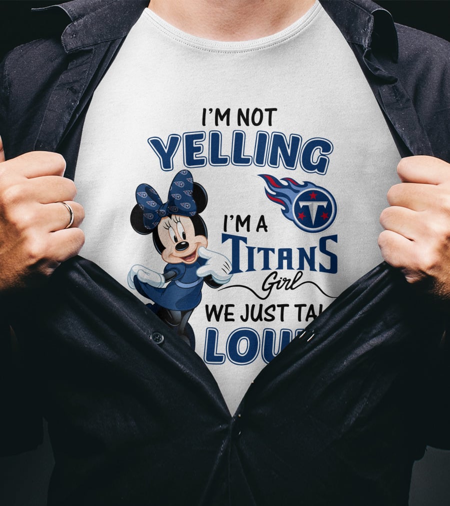 I'm Not Yelling I'm A Titans Girl We Just Talk Loud Tennessee Titans Minnie Mouse T-Shirt