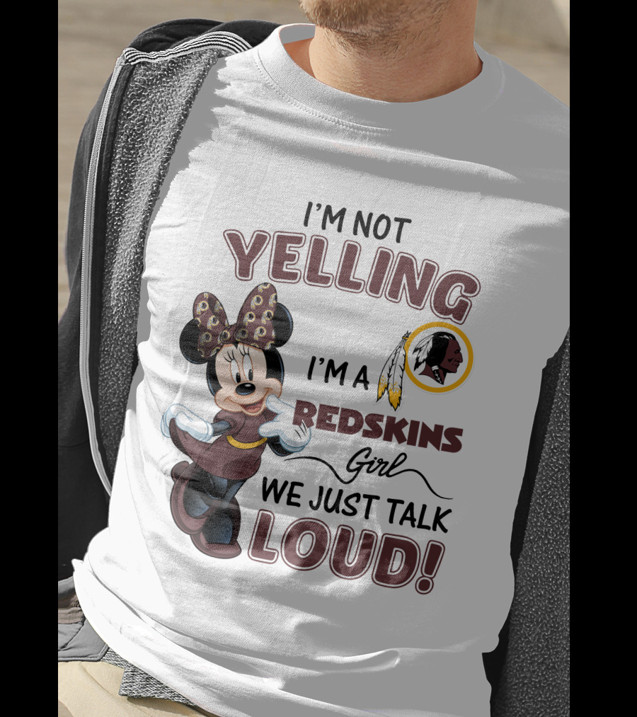 I'm Not Yelling I'm A Redskins Girl We Just Talk Loud Minnie Mouse Redskins T-Shirt