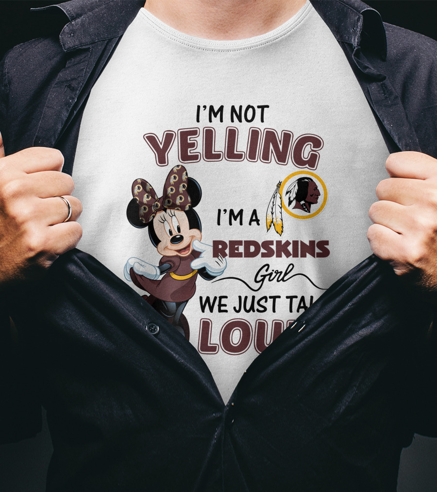 I'm Not Yelling I'm A Redskins Girl We Just Talk Loud Minnie Mouse Redskins T-Shirt