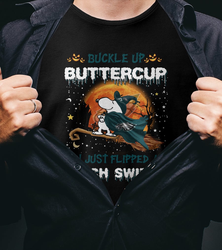 Buckle Up Buttercup Philadelphia Eagles Snoopy You Just Flipped My Witch Switch T-Shirt